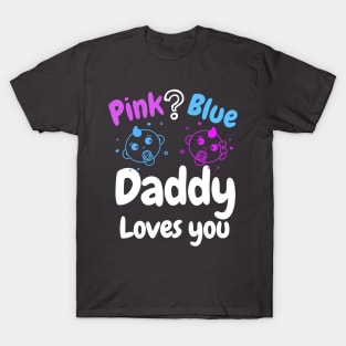 Pink or Blue? Daddy Loves you! T-Shirt